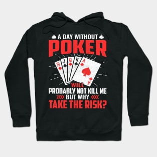 A day without poker will probably not kill me but why take the risk Hoodie